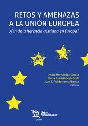 RETOS Y AMENAZAS A LA UNIÓN EUROPEA ¿FIN DE LA HERENCIA CRISTIANA EN EUROPA? | 9788411836654 | JUARISTI BESALDUCH, ELENA / VALDERRAMA ABENZA, JUAN C. / HERNÁNDEZ GARCÍA, NURIA