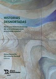 HISTORIAS DESNORTADAS. HACIA UNA HISTORIA FEMINISTA DEL ARTE CONTEMPORÁNEO EN EL ESTADO ESPAÑOL | 9788411837231 | BARCENILLA GARCÍA, HAIZEA / LEKUONA MARISCAL, ANE