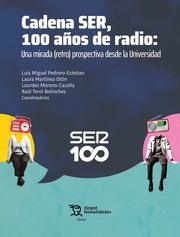 CADENA SER, 100 AÑOS DE RADIO : UNA MIRADA (RETRO) PROSPECTIVA DESDE LA UNIVERSIDAD | 9788411839167 | PEDRERO ESTEBAN, LUIS MIGUEL / MORENO CAZALLA, LOURDES / TEROL BOLINCHES, RAUL / MARTÍNEZ OTÓN, LAUR