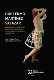GUILLERMO MARTÍNEZ SALAZAR. POLIVALENCIA EN FUNCIÓN DEL CONCEPTO EN LA ESCULTURA SEVILLANA DEL PRIMER CUARTO DEL SIGLO XXI | 9788411839303 | LUQUE TERUEL, ANDRÉS / IGLESIAS CUMPLIDO, ALICIA