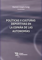 POLÍTICAS Y CULTURAS DEPORTIVAS EN LA ESPAÑA DE LAS AUTONOMÍAS | 9788411837774 | LLOPIS GOIG, RAMÓN