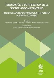 INNOVACIÓN Y COMPETENCIA EN EL SECTOR AGROALIMENTARIO. HACIA UNA MAYOR COMPETITIVIDAD EN UN ENTORNO NORMATIVO COMPLEJO | 9788410712973 | MARTÍN ARESTI, PILAR / CURTO POLO, MERCEDES / TRUJILLO JIMÉNEZ, ANDRÉS / GONZÁLEZ ORÚS CHARRO, MARTÍ
