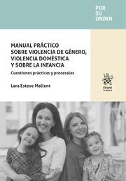 MANUAL PRÁCTICO SOBRE VIOLENCIA DE GÉNERO, VIOLENCIA DOMÉSTICA Y SOBRE LA INFANCIA. CUESTIONES PRÁCTICAS Y PROCESALES | 9788410719309 | ESTEVE MALLENT, LARA