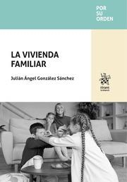 VIVIENDA FAMILIAR, LA | 9788410956469 | GONZÁLEZ SÁNCHEZ, JULIÁN ÁNGEL