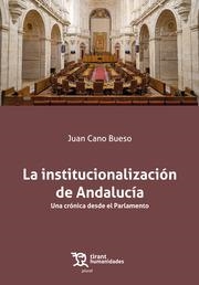 INSTITUCIONALIZACIÓN DE ANDALUCÍA, LA. UNA CRÓNICA DESDE EL PARLAMENTO | 9788410811300 | CANO BUESO, JUAN