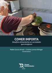 COMER IMPORTA. DESAFÍOS ALIMENTARIOS EN SOCIEDADES QUE ENVEJECEN | 9788410811287 | LARREA KILLINGER, CRISTINA / GRACIA ARNAIZ, MABEL