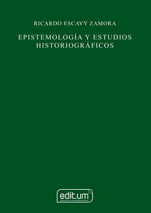EPISTEMOLOGÍA Y ESTUDIOS HISTORIOGRÁFICOS | 9788410172104 | ESCAVY ZAMORA, RICARDO