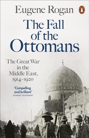 FALL OF THE OTTOMANS, THE | 9780141999074 | ROGAN, EUGENE