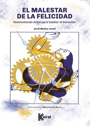 MALESTAR DE LA FELICIDAD, EL. DESMONTANDO MITOS PARA HABITAR EL BIENESTAR | 9788412973839 | MUÑOZ JOVELL, JORDI