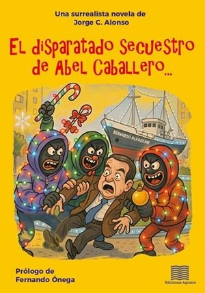 DISPARATADO SECUESTRO DE ABEL CABALLERO, EL | 9788412999884 | ALONSO, JORGE