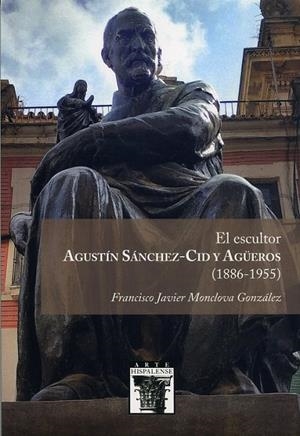 ESCULTOR AGUSTÍN SÁNCHEZ-CID Y AGÜEROS (1886-1955), EL | 9788477985327 | MONCLOVA GONZÁLEZ, FRANCISCO JAVIER
