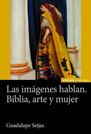 IMÁGENES HABLAN, LAS. BIBLIA, ARTE Y MUJER | 9788431340094 | SEIJAS DE LOS RÍOS-ZARZOSA, Mª GUADALUPE