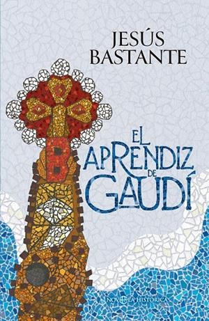 APRENDIZ DE GAUDÍ, EL | 9788410940642 | BASTANTE, JESÚS