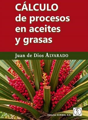 CÁLCULO DE PROCESOS EN ACEITES Y GRASAS | 9788420013367 | DE DIOS ALVARADO, JUAN
