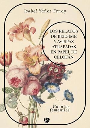 RELATOS DE BELGIME Y AVISPAS ATRAPADAS EN PAPEL DE CELOFÁN, LOS | 9788410218536 | YÁÑEZ FENOY, ISABEL