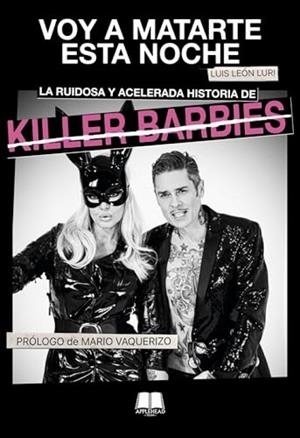 VOY A MATARTE ESTA NOCHE. LA RUIDOSA Y ACELERADA HISTORIA KILLER BARBIES | 9788412999303 | LURI, LUIS LEON