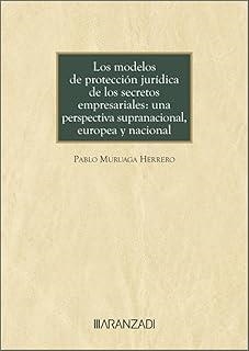 MODELOS DE PROTECCIÓN JURÍDICA DE LOS SECRETOS EMPRESARIALES : UNA PERSPECTIVA SUPRANACIONAL, EUROPEA Y NACIONAL | 9788410851436 | MURUAGA HERRERO, PABLO