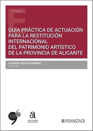 GUÍA PRÁCTICA DE ACTUACIÓN PARA LA RESTITUCIÓN INTERNACIONAL DEL PATRIMONIO ARTÍSTICO DE LA PROVINCIA DE ALICANTE | 9788410851634 | ORTEGA GIMENEZ, ALFONSO