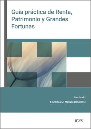 GUÍA PRÁCTICA DE RENTA, PATRIMONIO Y GRANDES FORTUNAS | 9788499549033 | MELLADO BENAVENTE, FRANCISCO M.