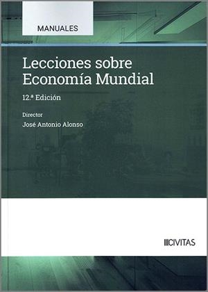 LECCIONES SOBRE ECONOMIA MUNDIAL (12 EDICIÓN) | 9788410851658 | ALONSO, JOSE ANTONIO