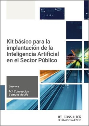 KIT BASICO PARA LA IMPLANTACIÓN DE LA INTELIGENCIA ARTIFICIAL EN EL SECTOR PÚBLICO | 9788470529849 | CAMPOS ACUÑA, Mª CONCEPCIÓN