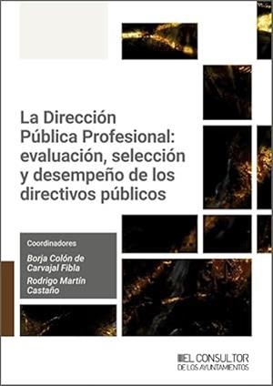 DIRECCIÓN PÚBLICA PROFESIONAL, LA : EVALUACIÓN, SELECCIÓN Y DESEMPEÑO DE LOS DIRECTIVOS PÚBLICOS | 9788470529863 | COLON DE CARVAJAL FIBLA, BORJA / MARTIN, RODRIGO