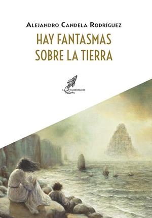 HAY FANTASMAS SOBRE LA TIERRA | 9788412881325 | CANDELA, ALEJANDRO