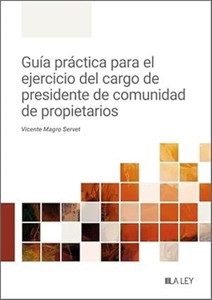 GUÍA PRÁCTICA PARA EL EJERCICIO DEL CARGO DE PRESIDENTE DE COMUNIDAD DE PROPIETARIOS | 9788410292680 | MAGRO SERVET, VICENTE