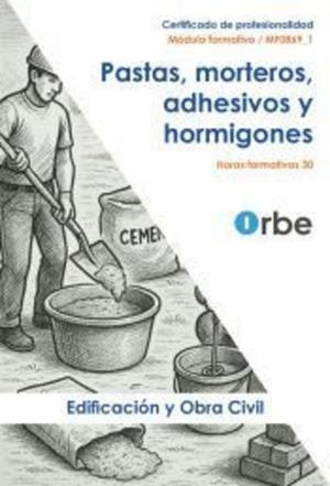 MANUAL PASTAS, MORTEROS, ADHESIVOS Y HORMIGONES (MF0869_1) | 9791387712075