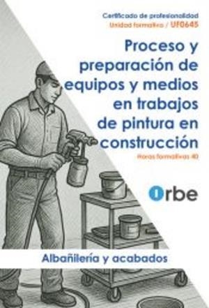 MANUAL PROCESO Y PREPARACION DE EQUIPOS Y MEDIOS EN TRABAJOS DE PINTURA | 9791387712129