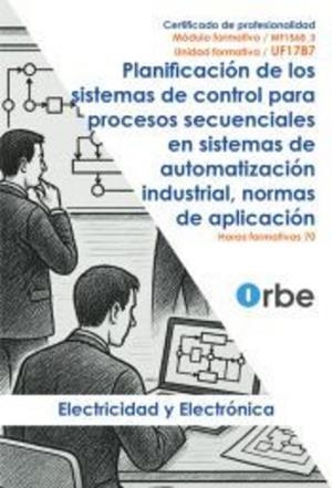 PLANIFICACIÓN DE LOS SISTEMAS DE CONTROL PARA PROCESOS SECUENCIALES EN SISTEMAS DE AUTOMATIZACIÓN INDUSTRIAL, NORMAS DE APLICACIÓN MF1568_3 - ELEM0110 | 9791387712457