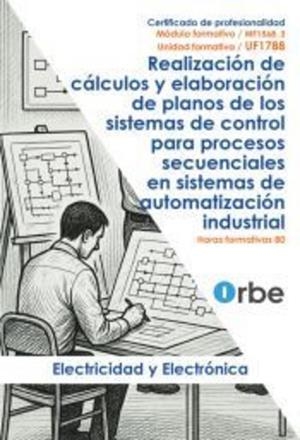 UF1788 : REALIZACIÓN DE CÁLCULOS Y ELABORACIÓN DE PLANOS DE LOS SISTEMAS DE CONTROL PARA PROCESOS SECUENCIALES EN SISTEMAS DE AUTOMATIZACIÓN INDUSTRIA | 9791387855208