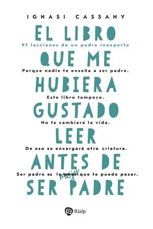 LIBRO QUE ME HUBIERA GUSTADO LEER ANTES DE SER PADRE, EL | 9788432170690 | CASSANY, IGNASI