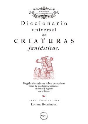 DICCIONARIO UNIVERSAL DE CRIATURAS FANTASTICAS | 9788412162851 | HERNANDEZ, LUCIANO