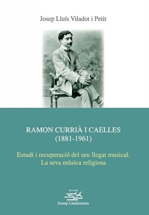 RAMON CURRIA I CAELLES (1881-1961) | 9788491445456 | LLUIS VILADOT I PETIT, JOSEP