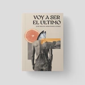 VOY A SER EL ULTIMO | 9791399016710 | HERNANDEZ GOMEZ, JOSE MIGUEL
