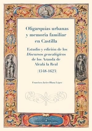 OLIGARQUIAS URBANAS Y MEMORIA FAMILIAR EN CASTILLA | 9788499278568 | ILLANA LOPEZ, FRANCISCO JAVIER