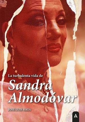 TURBULENTA VIDA DE SANDRA ALMODÓVAR, LA | 9791387823177 | RAYA PEREZ, JOSE LUIS
