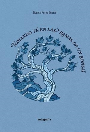 TOMANDO TÉ EN LAS RAMAS DE UN BONSAI | 9791387578992 | PEREZ BAREA, BLANCA