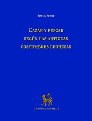 CAZAR Y PESCAR SEGUN LAS ANTIGUAS COSTUMBRES LEONESAS | 9788419682949 | ALONSO GONZALEZ, JOAQUIN M.