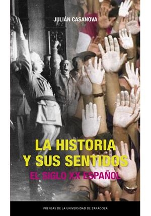 HISTORIA Y SUS SENTIDOS, LA. EL SIGLO XX ESPAÑOL | 9791387705411 | CASANOVA, JULIÁN