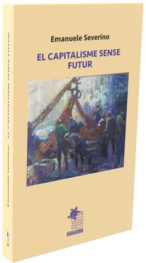 CAPITALISME SENSE FUTUR, EL | 9788412912685 | SEVERINO, EMANUELE