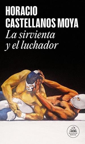 SIRVIENTA Y EL LUCHADOR, LA | 9788439744986 | CASTELLANOS MOYA, HORACIO
