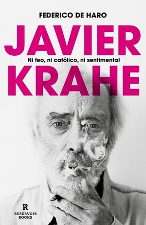 JAVIER KRAHE. NI FEO, NI CATÓLICO, NI SENTIMENTAL | 9788419940810 | DE HARO, FEDERICO