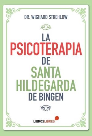 PSICOTERAPIA DE SANTA HILDEGARDA DE BINGEN, LA | 9788412449440 | STREHLOW, WIGHARD