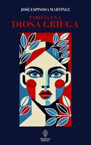 PARECÍA UNA DIOSA GRIEGA | 9788412980523 | ESPINOSA MARTINEZ, JOSE