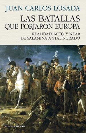 BATALLAS QUE FORJARON EUROPA, LAS | 9788412899535 | LOSADA MALVAREZ, JUAN CARLOS