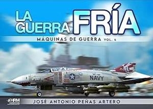 GUERRA FRÍA, LA. MAQUINAS DE GUERRA | 9788417859992 | PEÑAS ARTERO, JOSÉ ANTONIO