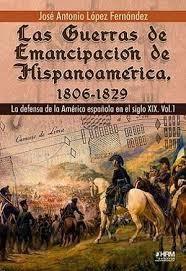 GUERRAS DE EMANCIPACIÓN DE HISPANOAMERICA, 1806-1829 | 9791399006100 | LÓPEZ DOMÍNGUEZ, JOSÉ ANTONIO