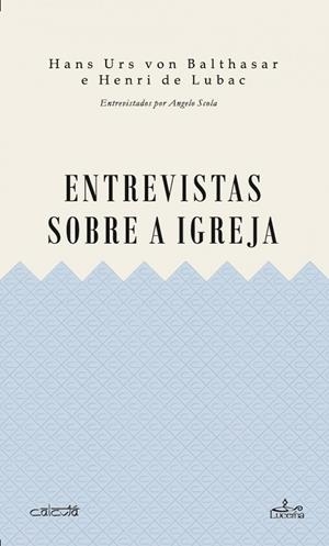 ENTREVISTAS SOBRE A IGREJA | 9789899207714 | VON BALTHASAR, HANS URS / DE LUBAC, HENRI